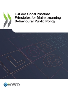 Paperback Logic: Good Practice Principles for Mainstreaming Behavioural Public Policy Book