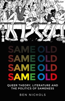 Hardcover Same Old: Queer Theory, Literature and the Politics of Sameness Book