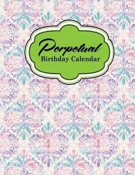 Perpetual Birthday Calendar: Important Dates Record Book, Personal Calendar Of Important Celebrations Plus Gift Log, Hydrangea Flower Cover