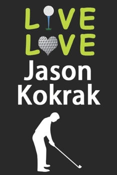 Paperback Live Love Jason Kokrak Journal: Funny Cute Gift For Jason Kokrak Lovers - I Heart Jason Kokrak Golf Notebook: Blank Lined Journals - 120 Pages - 6 x 9 Book