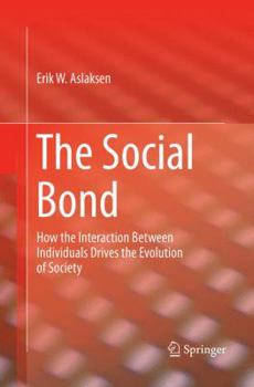 Paperback The Social Bond: How the Interaction Between Individuals Drives the Evolution of Society Book