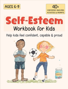 Self-Esteem Workbook for Kids: Understanding Feelings, Self-Compassion and Coping Skills