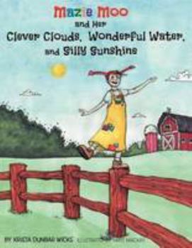 Mazie Moo and Her Clever Clouds, Wonderful Water and Silly Sunshine