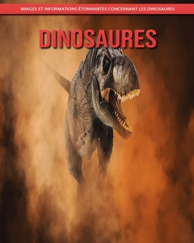 Dinosaures: Images et Informations Étonnantes Concernant les Dinosaures