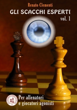 Paperback Gli Scacchi Esperti vol. I: Corso per giocatori agonisti e allenatori [Italian] Book