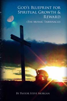 Paperback God's Blueprint for Spiritual Growth & Reward: The Mosaic Tabernacle Book