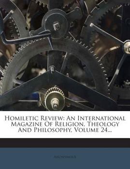 Homiletic Review: An International Magazine Of Religion, Theology And Philosophy, Volume 24...