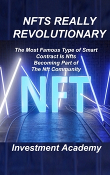 Hardcover Nfts Really Revolutionary: The Most Famous Type of Smart Contract Is Nfts Becoming Part of The Nft Community Book
