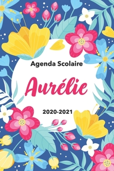 Paperback Aurélie: Agenda Scolaire 2020-2021: Agenda semainier et journalier Emploi du temps Cadeau prénom, Prénom agenda personnalisé. Book