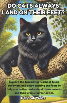 Paperback Do Cats Always Land On Their Feet?: Explore the fascinating world of feline behaviors and enjoy exciting cat facts to help you better understand these Book