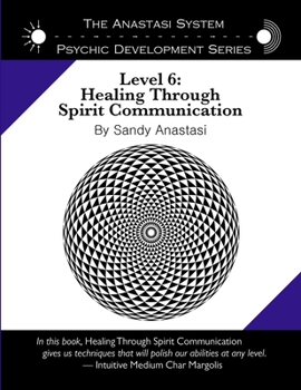 Paperback The Anastasi System - Psychic Development Level 6: Healing Through Spirit Communication Book