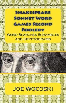 Paperback Shakespeare Sonnet Word Games Second Foolery: Hours of Word Searches, Scrambles, Number Fumbles, Da Vinci Codes and Cryptograms Book