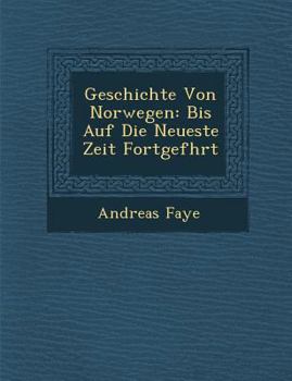 Paperback Geschichte Von Norwegen: Bis Auf Die Neueste Zeit Fortgef Hrt [German] Book