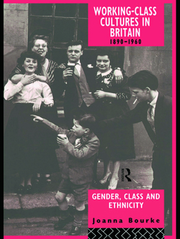 Hardcover Working Class Cultures in Britain, 1890-1960: Gender, Class and Ethnicity Book