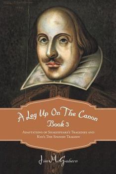 Paperback A Leg Up On The Canon Book 3: Adaptations of Shakespeare's Tragedies and Kyd's The Spanish Tragedy Book