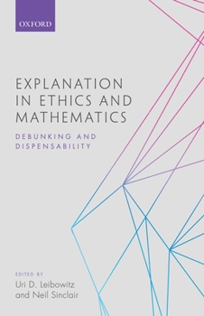 Hardcover Explanation in Ethics and Mathematics: Debunking and Dispensability Book