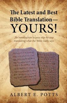 Hardcover The Latest and Best Bible Translation--Yours! How to Translate the Bible Yourself So You Can Experience the Divine Power of the Deity in His Original Book