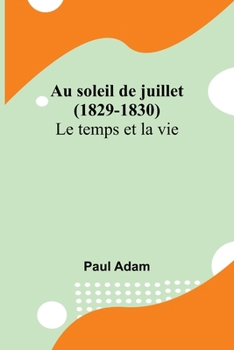 Paperback Au soleil de juillet (1829-1830); Le temps et la vie [French] Book