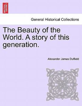 Paperback The Beauty of the World. a Story of This Generation. Book