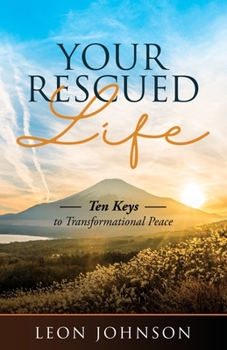 Paperback Your Rescued Life: Ten Keys to Transformational Peace Book