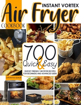 Paperback Instant Vortex Air Fryer Cookbook: 700 Quick & Easy Budget Friendly Air Fryer Air Fryer Recipes For Beginners And Advanced users Book