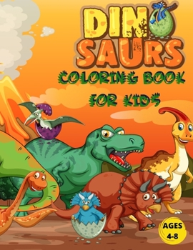 Paperback Dinosaurs Coloring Book For Kids Ages 4-8: Ages - 1-3 2-4 4-8 First of the Coloring Books for Boys Girls Great Gift for Little Children and Baby Toddl Book