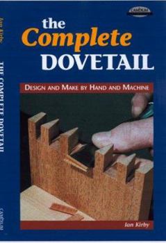 Paperback The Complete Dovetail: Design and Make by Hand and Machine Book