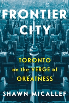 Hardcover Frontier City: Toronto on the Verge of Greatness Book