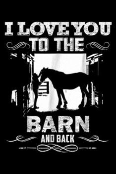 Paperback I love you to the barn and back: To The Barn And Back Horse Lover Riding Gifts Journal/Notebook Blank Lined Ruled 6x9 100 Pages Book