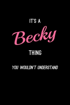 It's A Becky Thing, You Wouldn't Understand: Personalized Notebook Journal With Name Blank Lined Customized Diary Logbook Gifts