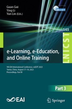 Paperback E-Learning, E-Education, and Online Training: 9th Eai International Conference, Eleot 2023, Yantai, China, August 17-18, 2023, Proceedings, Part III Book