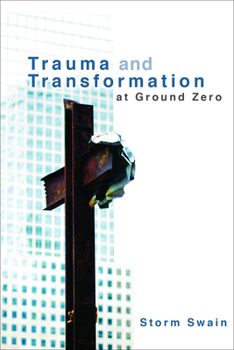 Trauma and Transformation at Ground Zero: A Pastoral Theology