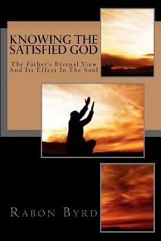 Paperback Knowing the Satisfied God: The Father's Eternal View and Its Effect in the Soul Book