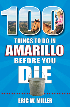 Paperback 100 Things to Do in Amarillo Before You Die Book