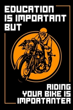 Paperback Education Is Important But Riding Your Bike Is Importanter: Funny Motorcycle Riding Notebook Book