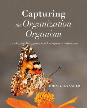 Paperback Capturing the Organization Organism: An Outside-In Approach to Enterprise Architecture Book