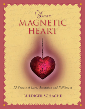 Hardcover Your Magnetic Heart: 10 Secrets of Love, Attraction and Fulfillment Book