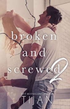 Broken and Screwed 2 - Book #2 of the Broken and Screwed