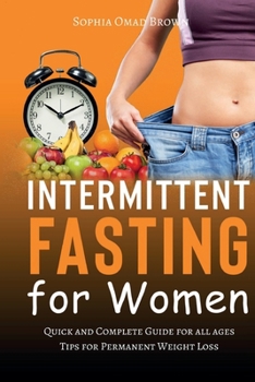 Paperback Intermittent Fasting for Women: Quick and Complete Guide for all ages (even for beginners) - Heal Your Body Through Intermittent, Alternate-Day, and E Book
