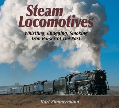 Hardcover Steam Locomotives: Whistling, Chugging, Smoking Iron Horses of the Past Book