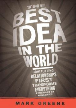 Paperback The Best Idea in the World: How Putting Relationships First Transforms Everything Book