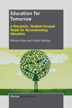 Paperback Education for Tomorrow: A Biocentric, Student-Focused Model for Reconstructing Education Book