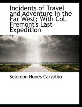 Incidents of Travel and Adventure in the Far West; with Col Fremont's Last Expedition
