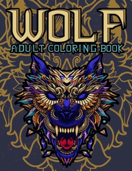 Paperback Wolf Adult Coloring Book: Wolf Coloring books for adults: Amazing Wolves Design, Unique Collection Of Coloring Pages, (Animal Coloring Books for Book