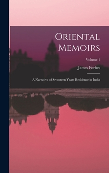Hardcover Oriental Memoirs: A Narrative of Seventeen Years Residence in India; Volume 1 Book
