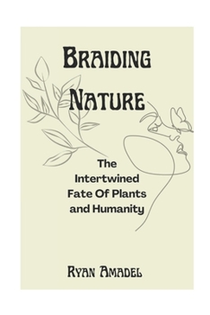 Paperback Braiding Nature: The Intertwined Fate Of Plants and Humanity Book