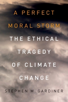 Paperback A Perfect Moral Storm: The Ethical Tragedy of Climate Change Book