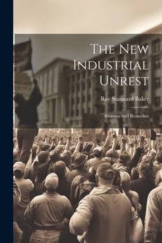 Paperback The New Industrial Unrest: Reasons and Remedies Book