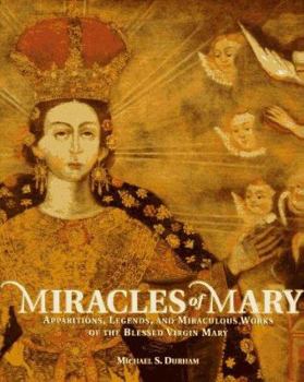 Hardcover Miracles of Mary: Legends, Apparitions, and Miraculous Works of the Blessed Virgin Mary Book