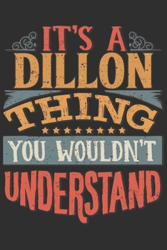It's A Dillon You Wouldn't Understand: Want To Create An Emotional Moment For A Dillon Family Member ? Show The Dillon's You Care With This Personal Custom Gift With Dillon's Very Own Family Name Surn